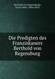 Die Predigten des Franziskaners Berthold von Regensburg, von Regensburg 