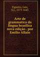 Arte de grammatica da lingua brasilica nova edicao . por Emilio Allain, Figueira, Luis, S.J., 1573-1643 