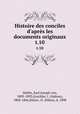 Histoire des conciles d`aprs les documents originaux. t.10, Hefele, Karl Joseph von, 1809-1893,Goschler, I. (Isidore), 1804-1866,Delarc, O. (Odon), d. 1898 