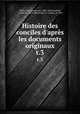 Histoire des conciles d`aprs les documents originaux. t.3, Hefele, Karl Joseph von, 1809-1893,Goschler, I. (Isidore), 1804-1866,Delarc, O. (Odon), d. 1898 