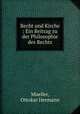 Recht und Kirche : Ein Beitrag zu der Philosophie des Rechts, Mueller, Ottokar Hermann 