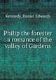 Philip the forester : a romance of the valley of Gardens, Kennedy, Daniel Edwards 