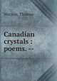 Canadian crystals : poems. --, Watson, Thomas 
