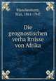 Die geognostischen verhaltnisse von Afrika, Blanckenhorn, Max, 1861-1947 