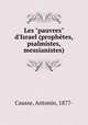 Les "pauvres" d`Israel (prophtes, psalmistes, messianistes), Causse, Antonin, 1877- 