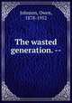 The wasted generation. --, Johnson, Owen, 1878-1952 