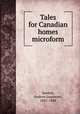 Tales for Canadian homes microform, Spedon, Andrew Learmont, 1831-1884 