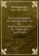 Die Transformation, Die Multiplication und die Modulargleichungen der elliptischen Functionen, Koenigsberger, Leo, 1837-1921 
