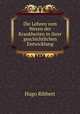 Die Lehren vom Wesen der Krankheiten in ihrer geschichtlichen Entwicklung, Hugo Ribbert 