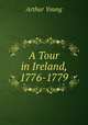 A Tour in Ireland, 1776-1779, Arthur Young 
