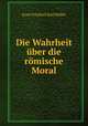 Die Wahrheit uber die romische Moral, Ernst Friedrich Karl Muller 
