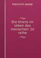 Die thiere im leben des menschen: 1e reihe, Heinrich Jaede 