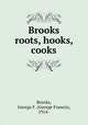 Brooks roots, hooks, cooks, Brooks, George F. (George Francis), 1914- 