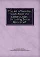 The Art of Needle-work, from the Earliest Ages: Including Some Notices of ., Elizabeth Stone, the Countess of Wilton , Mary Margaret Stanley Egerton Wilton 