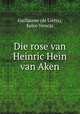Die rose van Heinric Hein van Aken, Guillaume (de Lorris), Eelco Verwijs 