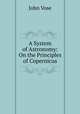 A System of Astronomy: On the Principles of Copernicus, John Vose 