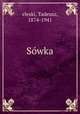 Sowka, eleski, Tadeusz, 1874-1941 