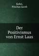 Der Positivismus von Ernst Laas, Kohn, Pinchas Jacob 