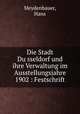 Die Stadt Du?sseldorf und ihre Verwaltung im Ausstellungsjahre 1902 : Festschrift, Meydenbauer, Hans 