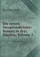 Die neuen Serapionsbruder: Roman in drei Banden, Volume 3, Gutzkow Karl 