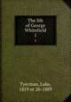 The life of George Whitefield. 1, Tyerman, Luke, 1819 or 20-1889 