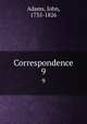 Correspondence. 9, Adams, John, 1735-1826 