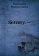 Sorcery. --, MacDonald, Francis Charles 