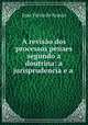 A revisao dos processos penaes segundo a doutrina: a jurisprudencia e a ., Joao Vieira de Araujo 