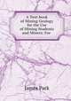 A Text-book of Mining Geology for the Use of Mining Students and Miners: For ., James Park 