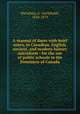 A manual of dates with brief notes, in Canadian, English, ancient, and modern history microform : for the use of public schools in the Dominion of Canada, Macallum, A. (Archibald), 1824-1879 