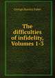 The difficulties of infidelity, Volumes 1-3, Faber George Stanley 
