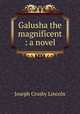 Galusha the magnificent : a novel, Lincoln, Joseph Crosby, 1870-1944 