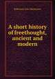 A short history of freethought, ancient and modern, J. M. Robertson 