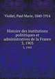 Histoire des institutions polititiques et administratives de la France. 3, 1903, Viollet, Paul Marie, 1840-1914 