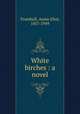 White birches : a novel, Trumbull, Annie Eliot, 1857-1949 
