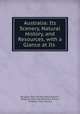 Australia: Its Scenery, Natural History, and Resources, with a Glance at Its ., Religious Tract Society (Great Britain ), Religious Tract Society (Great Britain , Religious Tract Society 