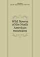 Wild flowers of the North American mountains, Henshaw, Julia W. (Julia Wilmotte) 1869-1937 