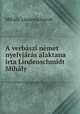 A verbaszi nemet nyelvjaras alaktana irta Lindenschmidt Mihaly, Mihaly Lindenschmidt 