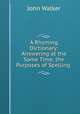 A Rhyming Dictionary: Answering at the Same Time, the Purposes of Spelling ., Walker, John 