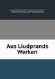 Aus Liudprands Werken, Liudprand, Bishop of Cremona Liudprand, Karl Osten-Sacken, Carl Robert Osten-Sacken , Karl von der Ostem -Sacken, Freiherr von der Karl Osten-Sacken , Wilhelm Wattenbach 