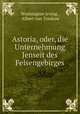 Astoria, oder, die Unternehmung Jenseit des Felsengebirges, Washington Irving , Albert von Treskow 