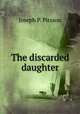 The discarded daughter, Joseph P. Pirsson 