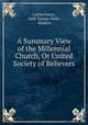 A Summary View of the Millennial Church, Or United Society of Believers ., Calvin Green, Seth Youngs Wells, Shakers 