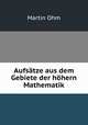 Aufsatze aus dem Gebiete der hohern Mathematik, Martin Ohm 
