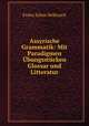 Assyrische Grammatik: Mit Paradigmen Ubungsstucken Glossar und Litteratur, Franz Julius Delitzsch 