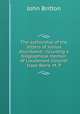 The authorship of the letters of Junius elucidated: including a biographical memoir of Lieutenant-Colonel Isaac Barre?, M. P, John Britton 