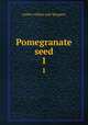 Pomegranate seed. 1, Author of Rare pale Margaret 
