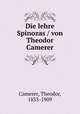 Die lehre Spinozas / von Theodor Camerer, Camerer, Theodor, 1833-1909 