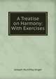 A Treatise on Harmony: With Exercises, Joseph Humfrey Anger 