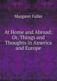 At Home and Abroad; Or, Things and Thoughts in America and Europe, Fuller Margaret 